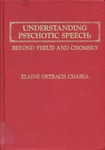 Understanding Psychotic Speech: Beyond Freud and Chomsky by Elaine Chaika